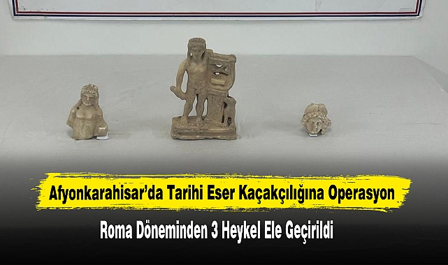 Afyonkarahisar’da Roma Dönemine Ait Heykeller Ele Geçirildi