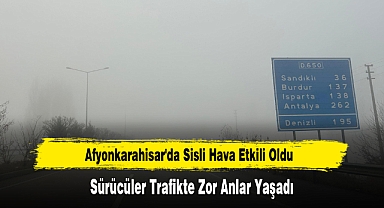 Afyonkarahisar'da Sisli Hava Etkili Oldu