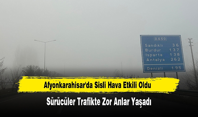 Afyonkarahisar'da Sisli Hava Etkili Oldu
