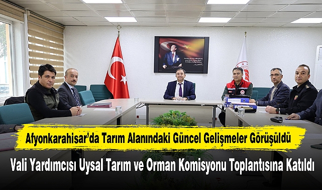 Afyonkarahisar’da Tarım Alanındaki Güncel Gelişmeler Görüşüldü