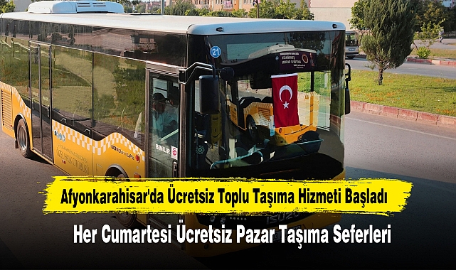 Afyonkarahisar'da Ücretsiz Toplu Taşıma Hizmeti Başladı