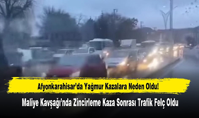 Afyonkarahisar’da Yağmur Kazalara Neden Oldu!