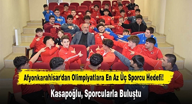 Afyonkarahisar'dan Olimpiyatlara En Az Üç Sporcu Hedefi! Kasapoğlu, Sporcularla Buluştu