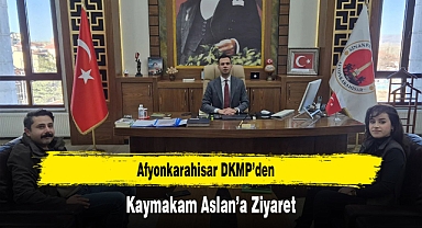 Afyonkarahisar DKMP'den Kaymakam Aslan'a Ziyaret