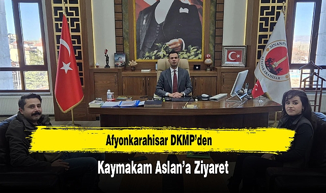 Afyonkarahisar DKMP'den Kaymakam Aslan'a Ziyaret