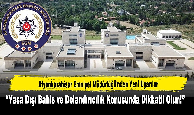 Afyonkarahisar Emniyet Müdürlüğü'nden Yeni Uyarılar