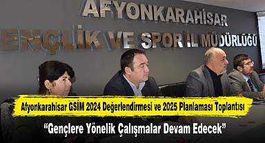 Afyonkarahisar GSİM 2024 Değerlendirmesi ve 2025 Planlaması Toplantısı