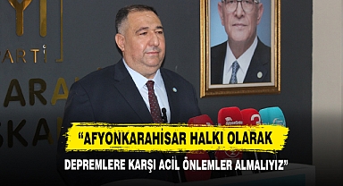 “AFYONKARAHİSAR HALKI OLARAK DEPREMLERE KARŞI ACİL ÖNLEMLER ALMALIYIZ”