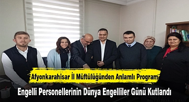 Afyonkarahisar İl Müftülüğünden Anlamlı Program: Engelli Personellerinin Dünya Engelliler Günü Kutlandı