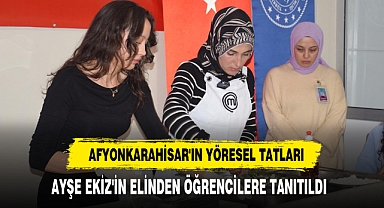 Afyonkarahisar'ın Yöresel Tatları, Ayşe Ekiz'in Elinden Öğrencilere Tanıtıldı