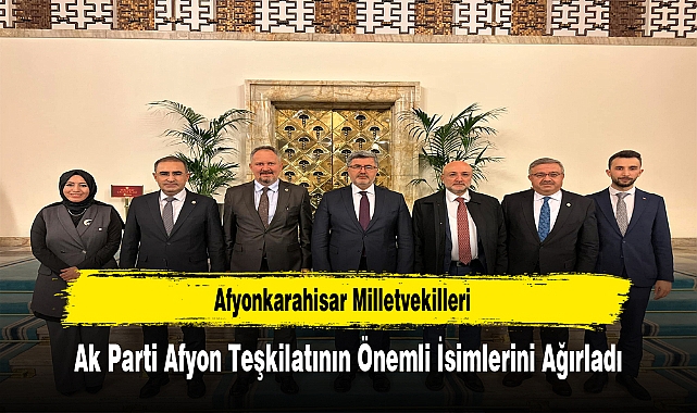 Afyonkarahisar Milletvekilleri, Ak Parti Afyon Teşkilatının Önemli İsimlerini Ağırladı