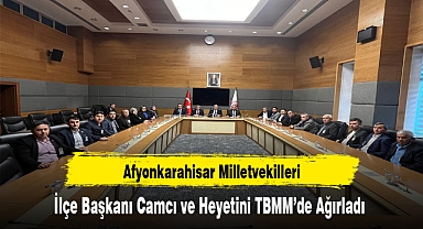 Afyonkarahisar Milletvekilleri, İlçe Başkanı Camcı ve Heyetini TBMM’de Ağırladı
