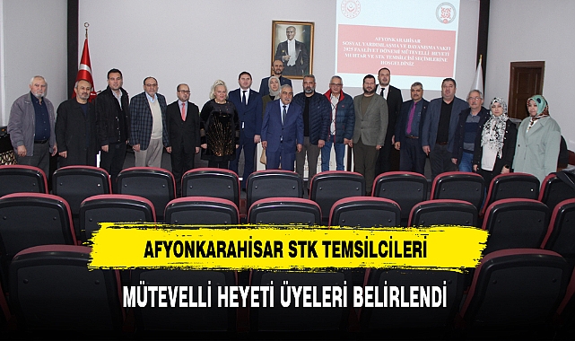 AFYONKARAHİSAR STK TEMSİLCİLERİ MÜTEVELLİ HEYETİ ÜYELERİ BELİRLENDİ