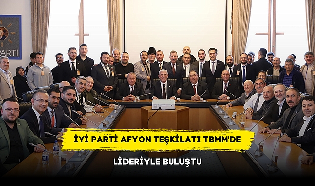 Afyonkarahisar Teşkilatı TBMM'de İYİ Parti Liderleriyle Buluştu