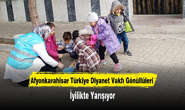 Afyonkarahisar Türkiye Diyanet Vakfı Gönüllüleri İyilikte Yarışıyor