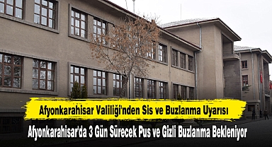 Afyonkarahisar Valiliği'nden Sis ve Buzlanma Uyarısı