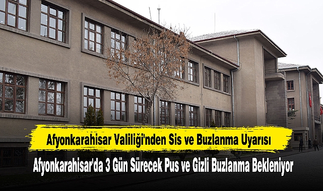 Afyonkarahisar Valiliği'nden Sis ve Buzlanma Uyarısı