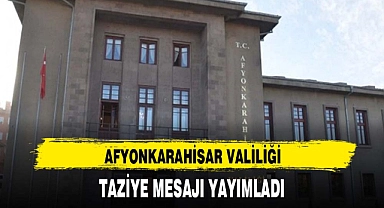 AFYONKARAHİSAR VALİLİĞİ TAZİYE MESAJI YAYIMLADI
