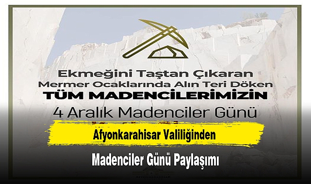 Afyonkarahisar Valiliğinden Madenciler Günü Paylaşımı
