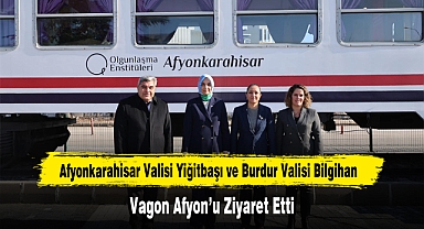 Afyonkarahisar Valisi Yiğitbaşı ve Burdur Valisi Bilgihan, Vagon Afyon’u Ziyaret Etti