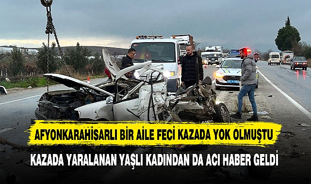 AFYONKARAHİSARLI BİR AİLE FECİ KAZADA YOK OLMUŞTU BİR ACI HABER DAHA GELDİ