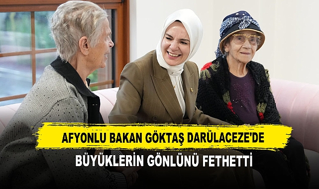 Afyonlu Bakan Göktaş Darülaceze'de  Büyüklerin Gönlünü Fethetti