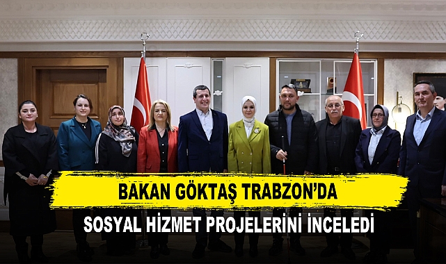 Afyonlu Bakan Göktaş  Karadeniz'in İncisi Trabzon'da