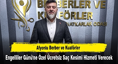 Afyonlu Berber ve Kuaförler Engelliler Günü'ne Özel Ücretsiz Saç Kesimi Hizmeti Verecek