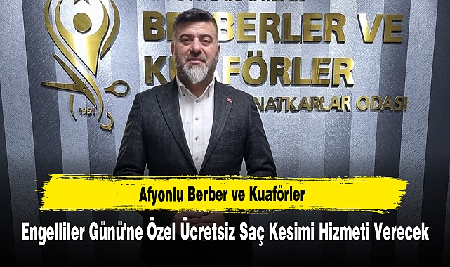 Afyonlu Berber ve Kuaförler Engelliler Günü'ne Özel Ücretsiz Saç Kesimi Hizmeti Verecek