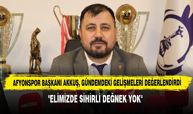 Afyonspor Başkanı Akkuş, Gündemdeki Gelişmeleri Değerlendirdi