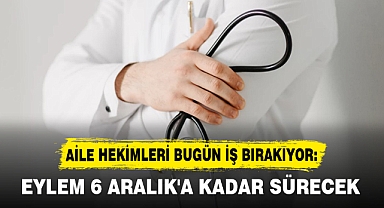 AİLE HEKİMLERİ BUGÜN İŞ BIRAKIYOR: EYLEM 6 ARALIK'A KADAR SÜRECEK