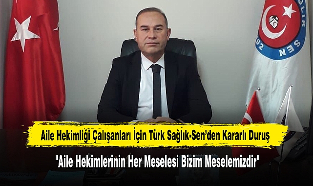 Aile Hekimliği Çalışanları İçin Türk Sağlık-Sen’den Kararlı Duruş