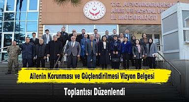 Ailenin Korunması ve Güçlendirilmesi Vizyon Belgesi Toplantısı Düzenlendi