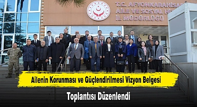 Ailenin Korunması ve Güçlendirilmesi Vizyon Belgesi Toplantısı Düzenlendi