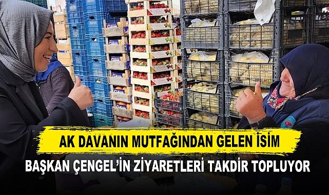 AK Davanın Mutfağından Gelen İsim Başkan Çengel'in Ziyaretleri Takdir Topluyor