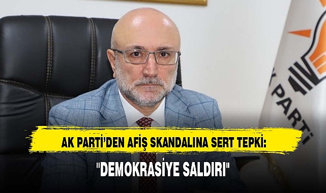 AK PARTİ’DEN AFİŞ SKANDALINA SERT TEPKİ: "DEMOKRASİYE SALDIRI"