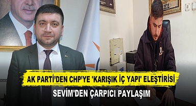 AK Parti’den CHP’ye 'Karışık İç Yapı' Eleştirisi Sevim'den Çarpıcı Paylaşım