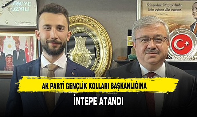 AK PARTİ GENÇLİK KOLLARI BAŞKANLIĞINA İNTEPE ATANDI