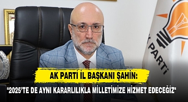 AK Parti İl Başkanı Şahin: