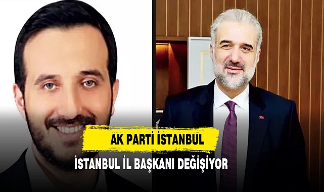 AK Parti İstanbul İl Başkanı Değişiyor