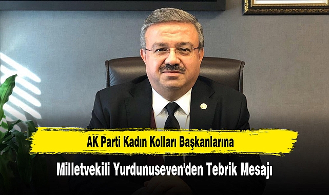 AK Parti Kadın Kolları Başkanlarına Milletvekili Yurdunuseven'den Tebrik Mesajı