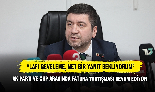 AK Parti ve CHP Arasında Fatura Tartışması Devam Ediyor!