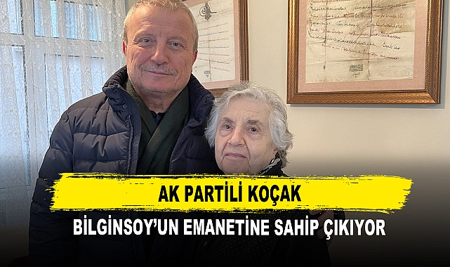 AK Partili Koçak Bilginsoy’un Emanetine Sahip Çıkıyor