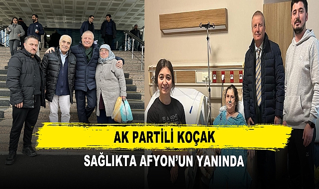 AK Partili Koçak Sağlıkta Afyon’un Yanında