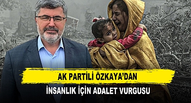 AK Partili Özkaya’dan İnsanlık İçin Adalet Vurgusu