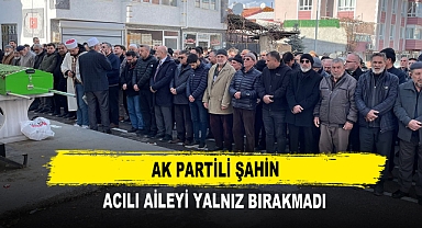 AK Partili Şahin Acılı Aileyi Yalnız Bırakmadı