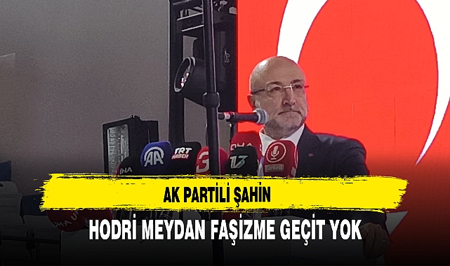 AK Partili Şahin Hodri Meydan Faşizme Geçit Yok