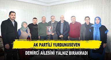 AK Partili Yurdunuseven Demirci Ailesini Yalnız Bırakmadı