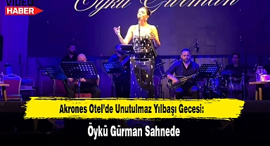 Akrones Otel'de Unutulmaz Yılbaşı Gecesi: Öykü Gürman Sahnede