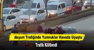 Akşam Trafiğinde Yumruklar Havada Uçuştu: Trafik Kilitlendi